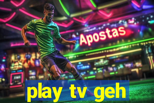 play tv geh